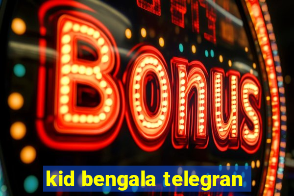 kid bengala telegran